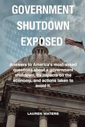 government shutdown exposed answers to america s most asked questions about a government shutdown its impacts