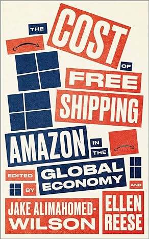 the cost of free shipping amazon in the global economy 1st edition jake alimahomed-wilson ,ellen reese