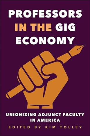 professors in the gig economy unionizing adjunct faculty in america 1st edition kim tolley 1421425335,