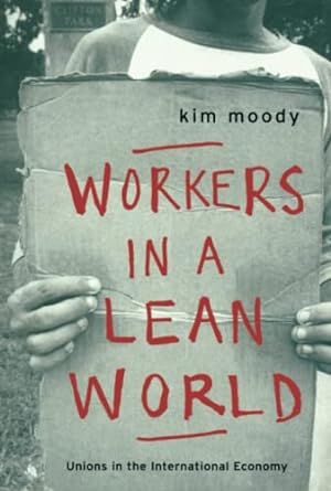 workers in a lean world unions in the international economy 1st edition kim moody 185984104x, 978-1859841044
