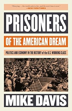 prisoners of the american dream politics and economy in the history of the us working class 1st edition mike