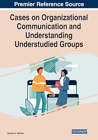 cases on organizational communication and understanding understudied groups 1st edition jessica a. kahlow