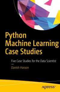 python machine learning case studies 1st edition danish haroon 1484228227, 9781484228227