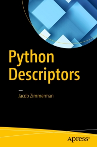 python descriptors 1st edition jacob zimmerman 148422504x, 9781484225042