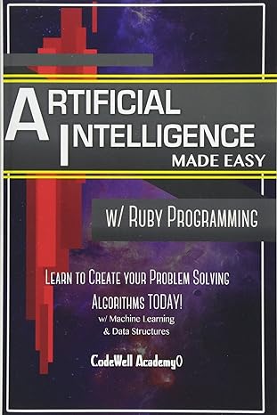 artificial intelligence made easy learn to create your problem solving algorithms today 1st edition code well
