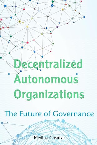 decentralized autonomous organizations the future of governance 1st edition medina creative 979-8852477835