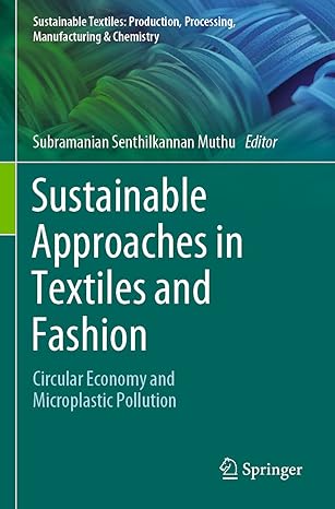 sustainable approaches in textiles and fashion circular economy and microplastic pollution 1st edition