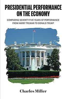 presidential performance on the economy comparing seventy five years of performance from harry truman to