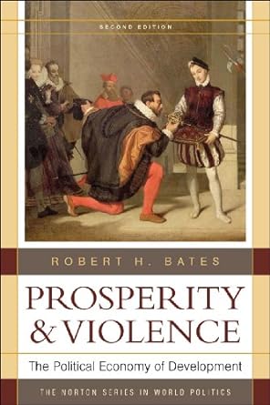 prosperity and violence the political economy of development 2nd edition robert h. bates 0393933830,