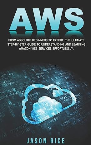 aws from absolute beginner to expert the ultimate step by step guide to understanding and learning amazon web