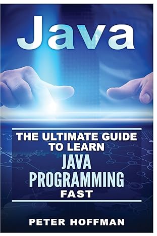 java the ultimate guide to learn java programming fast 1st edition peter hoffman, stephen hoffman 1523359196,