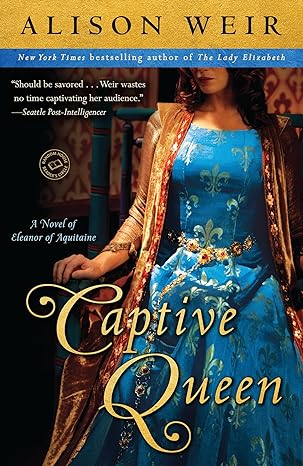 captive queen a novel of eleanor of aquitaine  alison weir 0345511883, 978-0345511881