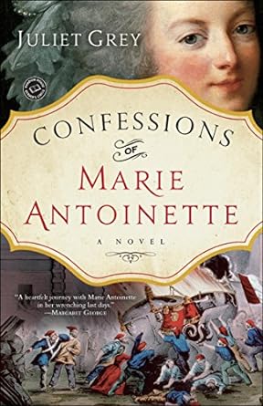 confessions of marie antoinette a novel  juliet grey 9780345523907, 978-0345523907