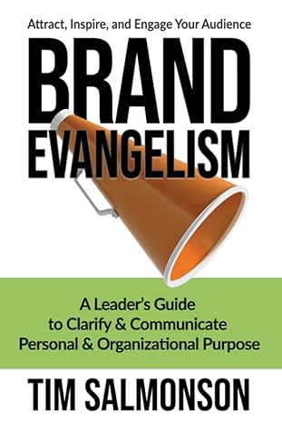 brand evangelism a leader s guide to clarify and communicate personal and organizational purpose 1st edition
