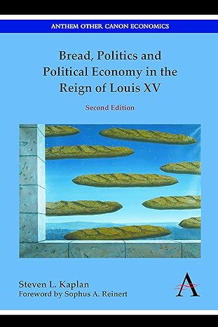 bread politics and political economy in the reign of louis xv 2nd edition steven l. kaplan ,sophus a. reinert