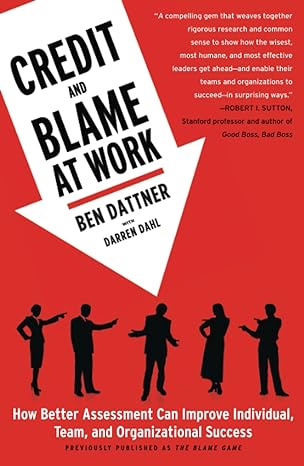 credit and blame at work how better assessment can improve individual team and organizational success 1st