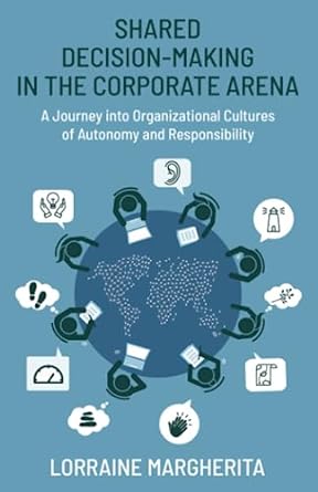 shared decision making in the corporate arena a journey into organizational cultures of autonomy and