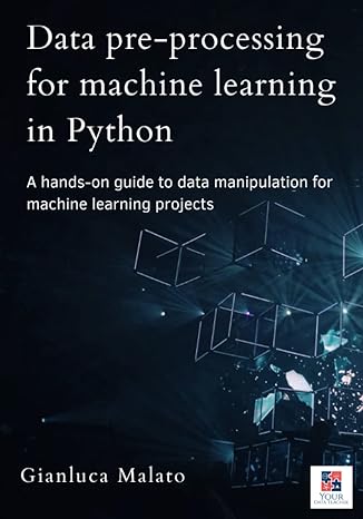 data pre processing for machine learning in python 1st edition gianluca malato b0b4hx2m44, 979-8837800696