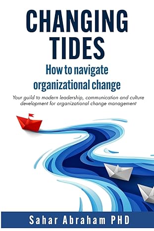changing tides how to navigate organizational change your guide to modern leadership communication and