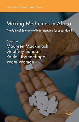 making medicines in africa the political economy of industrializing for local health 1st edition maureen