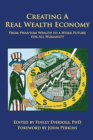 creating a real wealth economy from phantom wealth to a wiser future for all humanity 1st edition finley