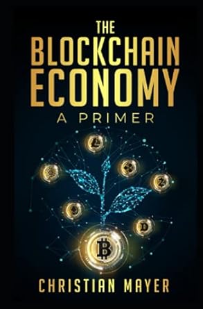 the blockchain economy a primer 1st edition dr. christian mayer 979-8458758185