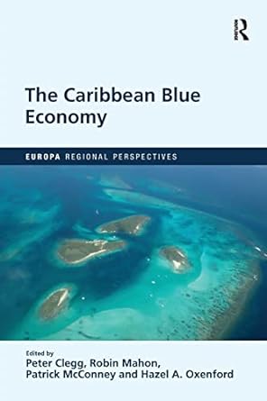 the caribbean blue economy 1st edition peter clegg ,robin mahon ,patrick mcconney ,hazel a. oxenford