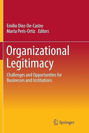 organizational legitimacy challenges and opportunities for businesses and institutions 1st edition emilio
