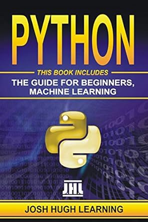 python this book includes the guide for beginners machine learning 1st edition josh hugh learning 1673217095,