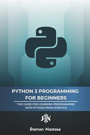python 3 programming for beginners the beginners guide for learning how to code in python from scratch in