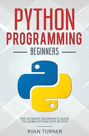 python programming the ultimate beginners guide to learn python step by step 1st edition ryan turner