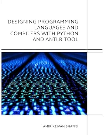 designing programming languages and compilers with python and antlr tool a comprehensive guide 1st edition
