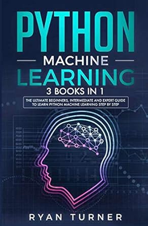 python machine learning the ultimate beginners intermediate and expert guide to learn python machine learning