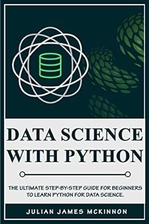 data science with python the ultimate step by step guide for beginners to learn python for data science 1st