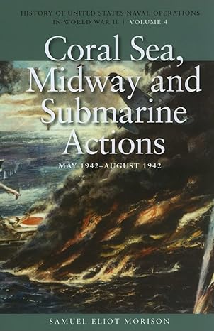 coral sea midway and submarine actions may 1942 august 1942 history of united states naval operations in