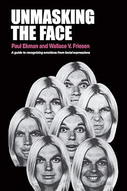 unmasking the face a guide to recognizing emotions from facial expressions  paul ekman ,wallace v. friesen