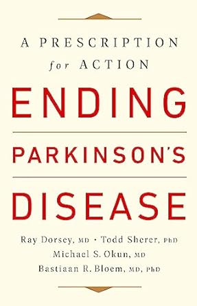 ending parkinson s disease a prescription for action 1st edition ray dorsey md ,todd sherer phd ,michael s.