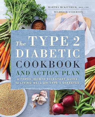 the type 2 diabetic cookbook and action plan a three month kickstart guide for living well with type 2