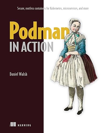 podman in action secure rootless containers for kubernetes microservices and more 1st edition daniel walsh