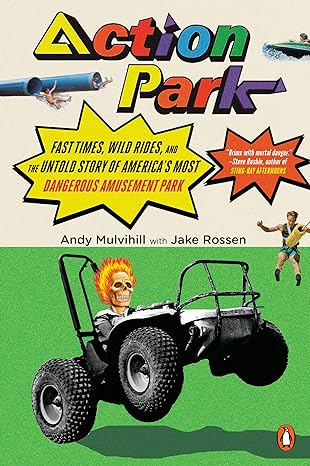 action park fast times wild rides and the untold story of america s most dangerous amusement park  andy