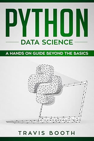 python data science a hands on guide beyond the basics 1st edition travis booth 1086913213, 978-1086913217