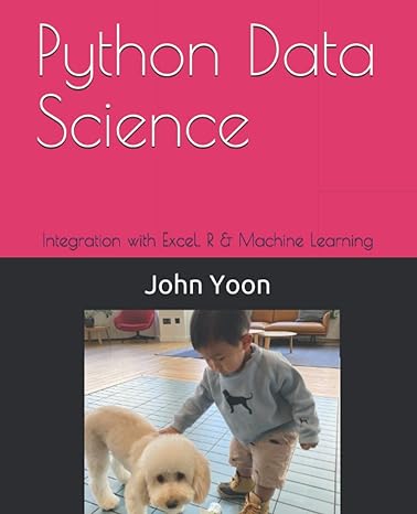 python data science integration with excel r and machine learning 1st edition john yoon ph.d. b08wk28dk2,
