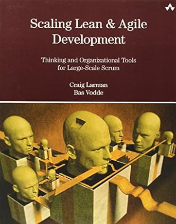 scaling lean and agile development thinking and organizational tools for large scale scrum 1st edition craig