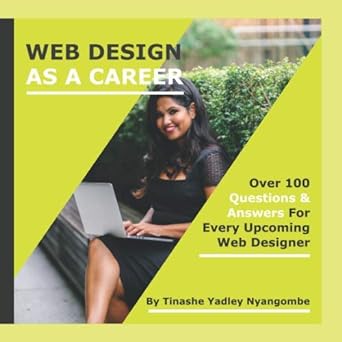 web design as a career over 100 questions and answers for every upcoming web designer 1st edition tinashe