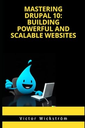 mastering drupal 10 building powerful and scalable websites 1st edition victor wickstrom 979-8388645234
