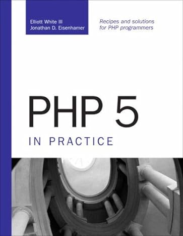 php 5 in practice 1st edition iii white, elliott, jonathan eisenhamer 0672328887, 978-0672328886