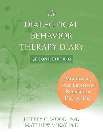 the dialectical behavior therapy diary monitoring your emotional regulation day by day 2nd edition jeffrey c.