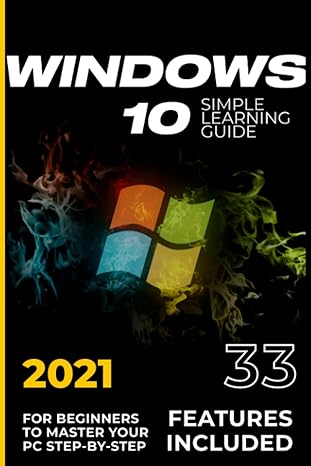 windows 10 2021 simple learning guide for beginners to master your pc step by step 33 features included 1st