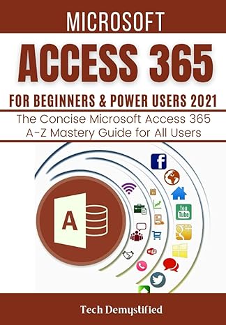 microsoft access 365 for beginners and power users 2021 1st edition tech demystified 979-8513593850