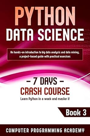 python data science learn python in a week and master it an hands on introduction to big data analysis and